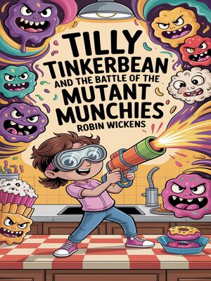 cover image of Tilly Tinkerbean and the Battle of the Mutant Munchies